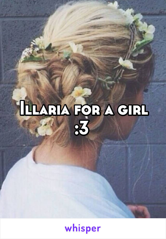 Illaria for a girl :3 