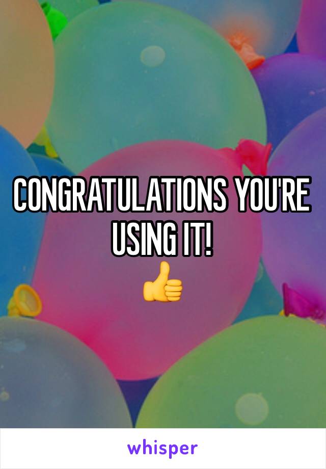 CONGRATULATIONS YOU'RE USING IT!
👍