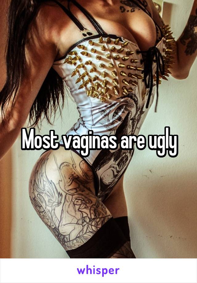 Most vaginas are ugly