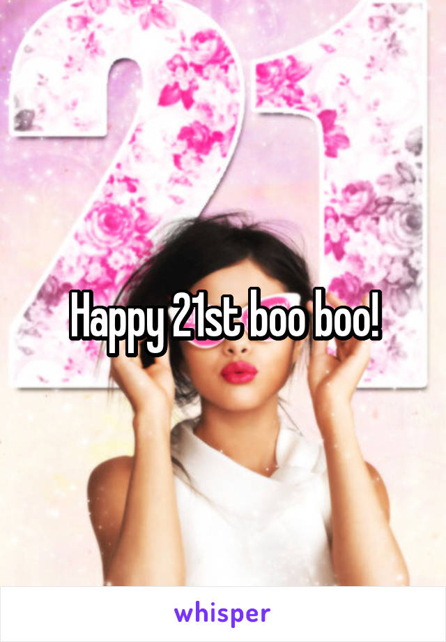 Happy 21st boo boo!
