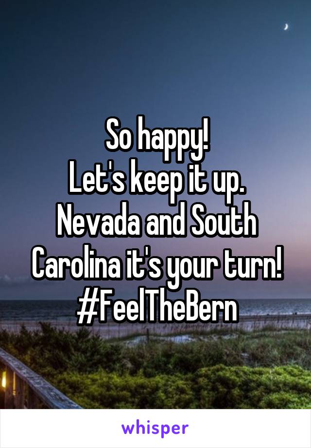 So happy!
Let's keep it up.
Nevada and South Carolina it's your turn!
#FeelTheBern