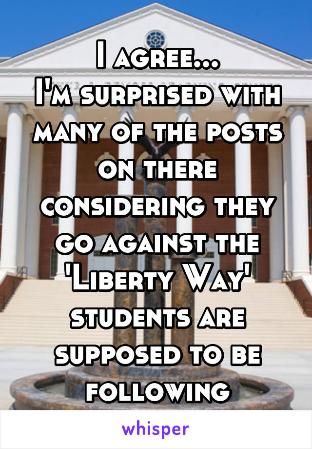 I agree...
I'm surprised with many of the posts on there considering they go against the 'Liberty Way' students are supposed to be following