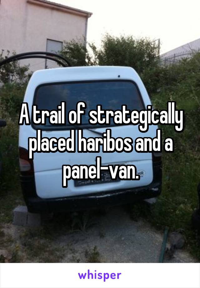 A trail of strategically placed haribos and a panel-van.