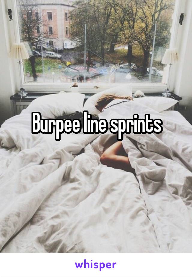 Burpee line sprints

