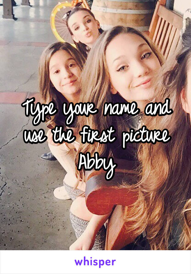 Type your name and use the first picture
Abby