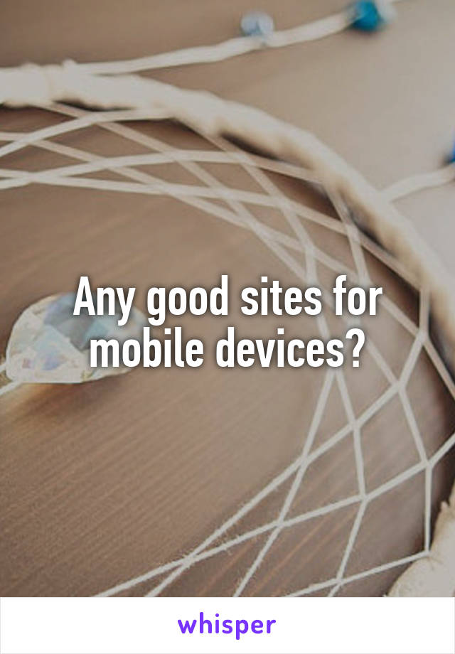 Any good sites for mobile devices?