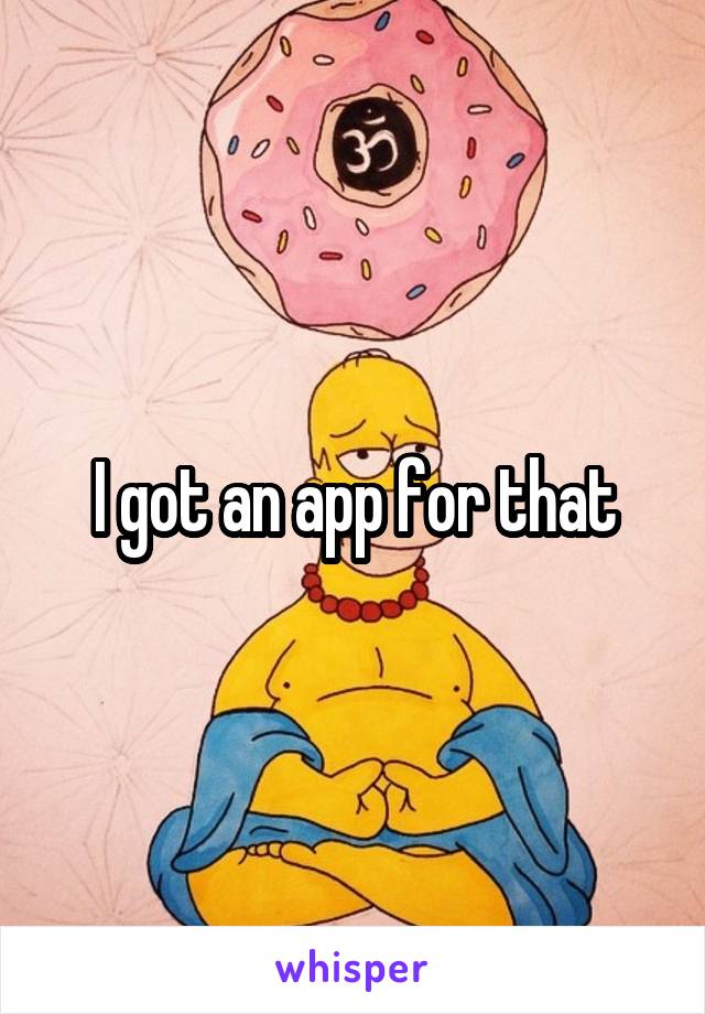 I got an app for that