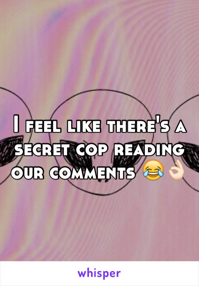 I feel like there's a secret cop reading our comments 😂👌🏻