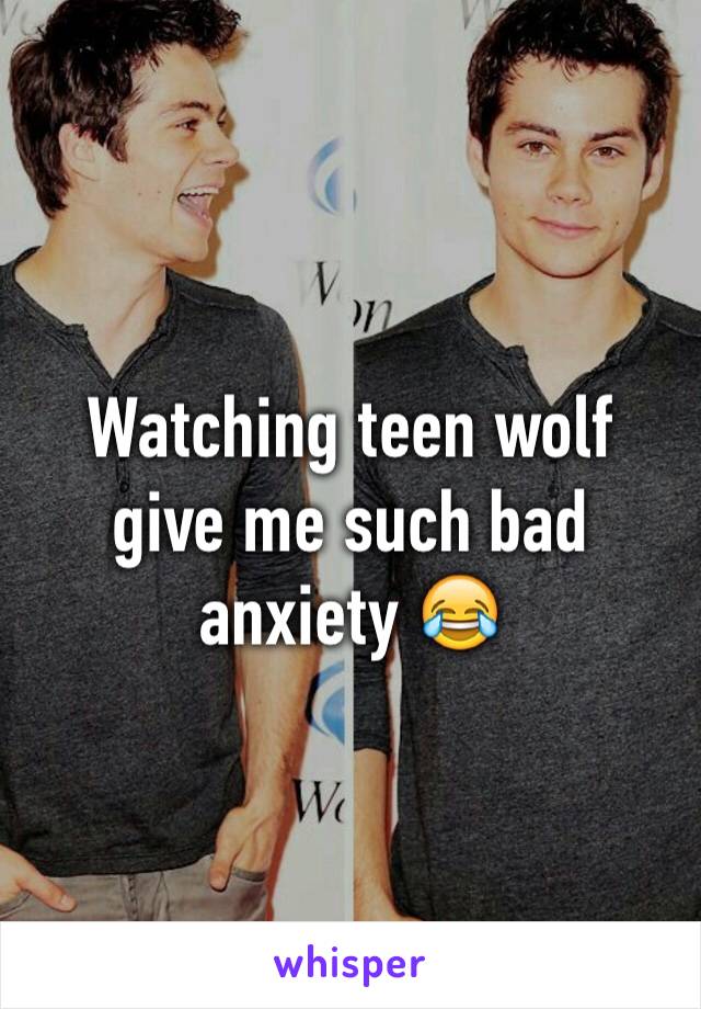 Watching teen wolf give me such bad anxiety 😂