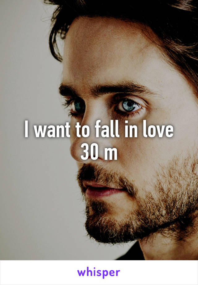I want to fall in love
30 m