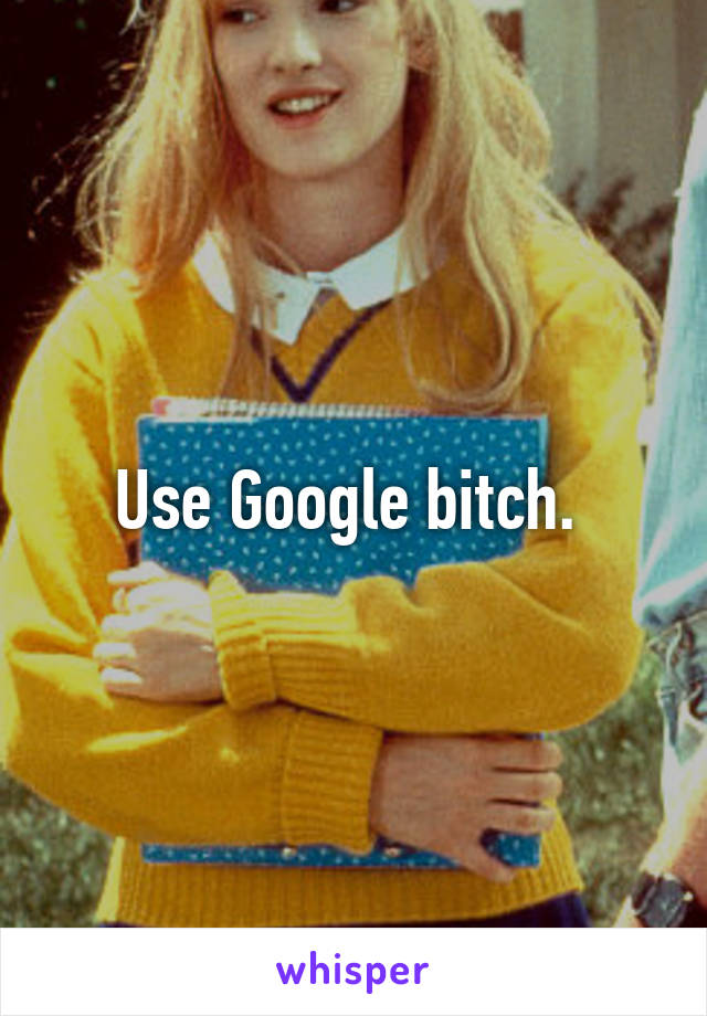 Use Google bitch. 