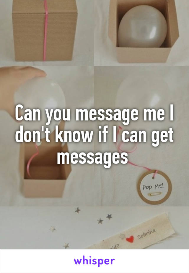 Can you message me I don't know if I can get messages 