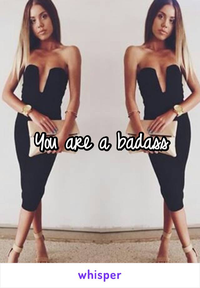 You are a badass