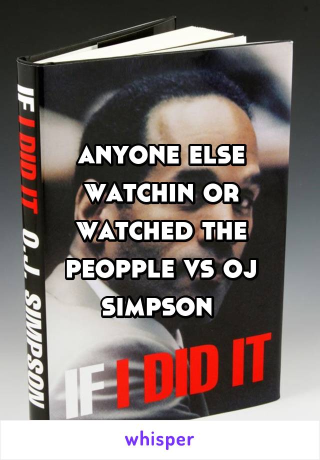 anyone else watchin or watched the peopple vs oj simpson 