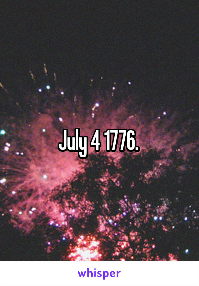July 4 1776. 