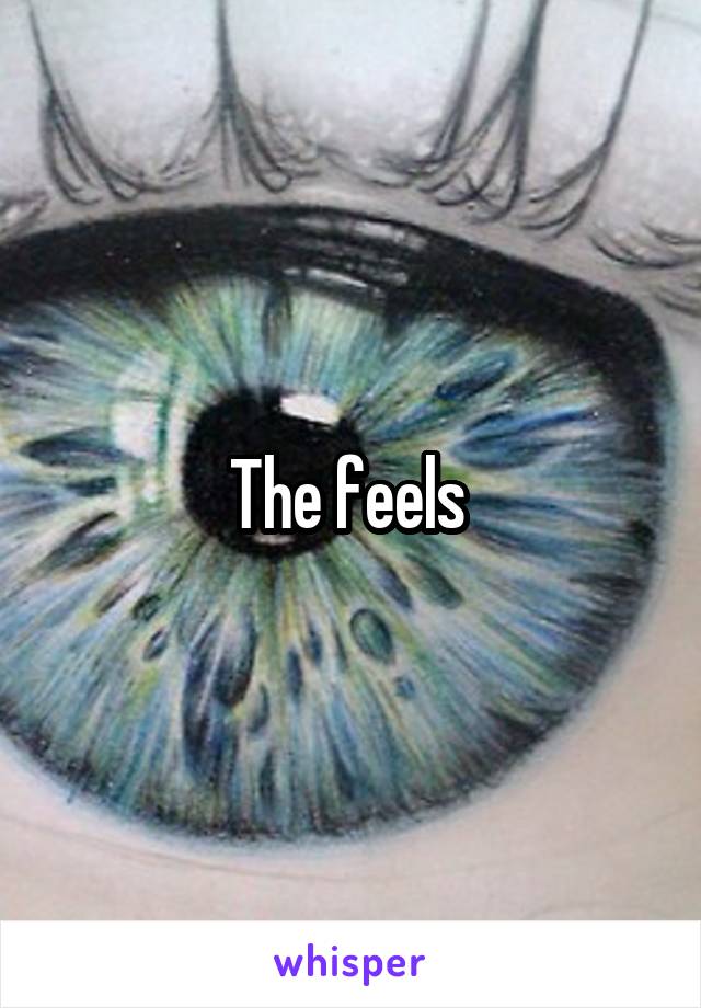 The feels 