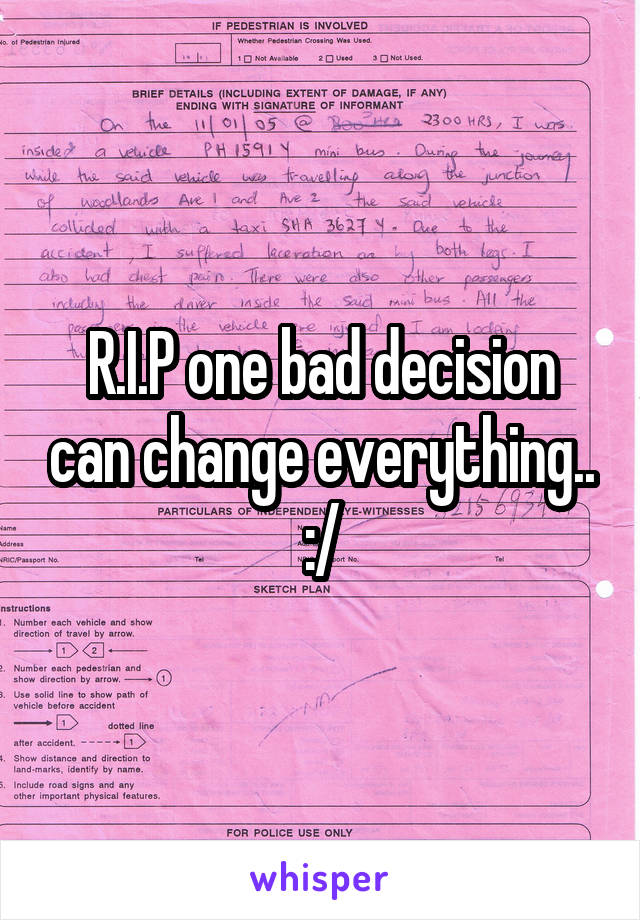 R.I.P one bad decision can change everything.. :/