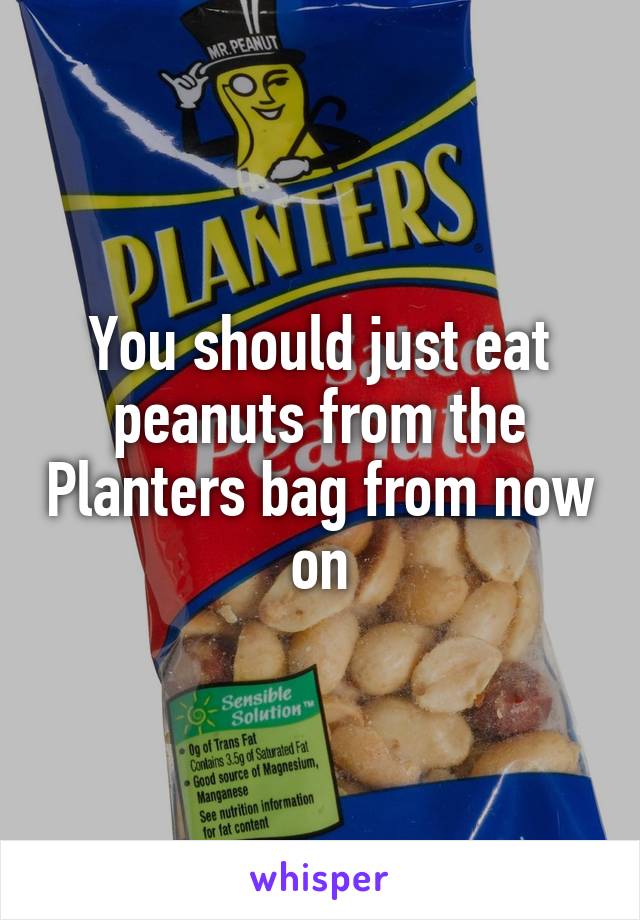 You should just eat peanuts from the Planters bag from now on