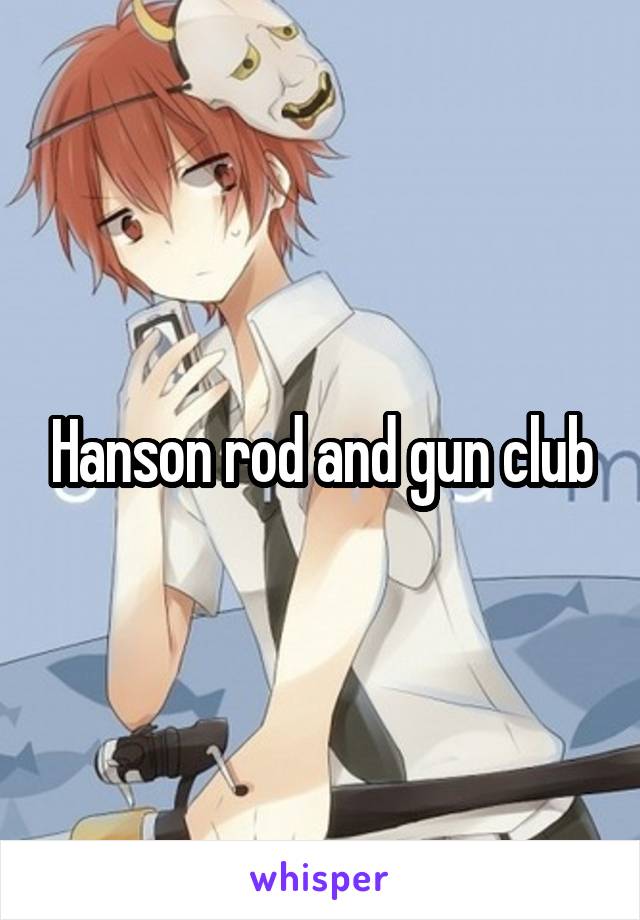 Hanson rod and gun club