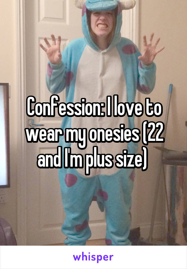 Confession: I love to wear my onesies (22 and I'm plus size) 