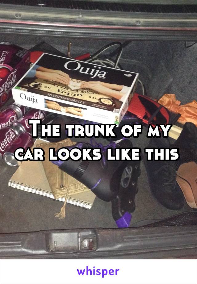 The trunk of my car looks like this 