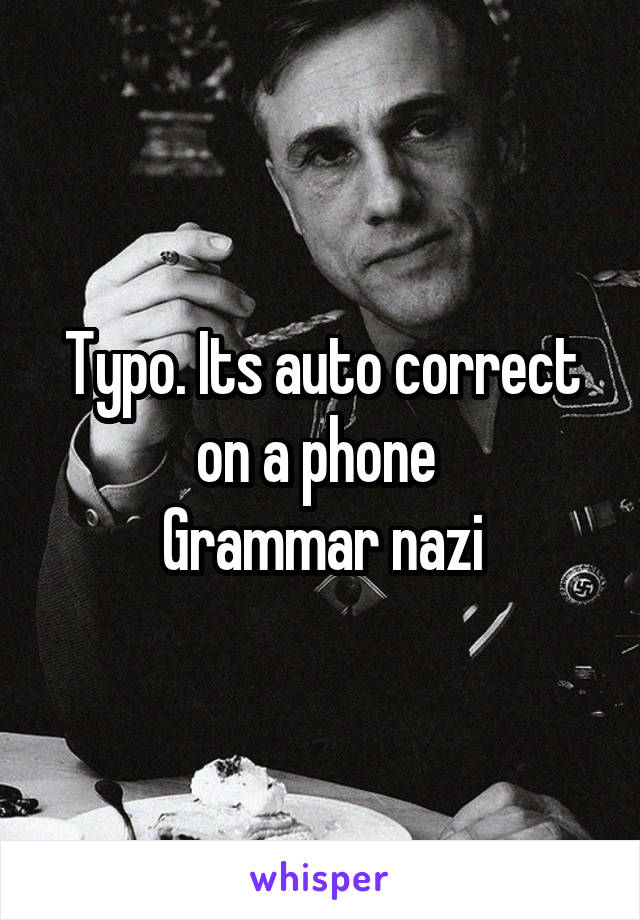 Typo. Its auto correct on a phone 
Grammar nazi