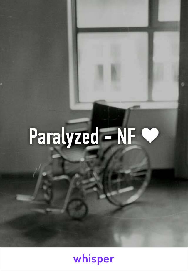 Paralyzed - NF ❤
