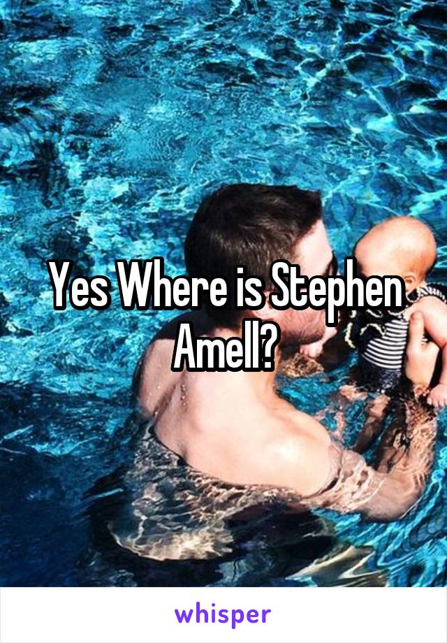 Yes Where is Stephen Amell?