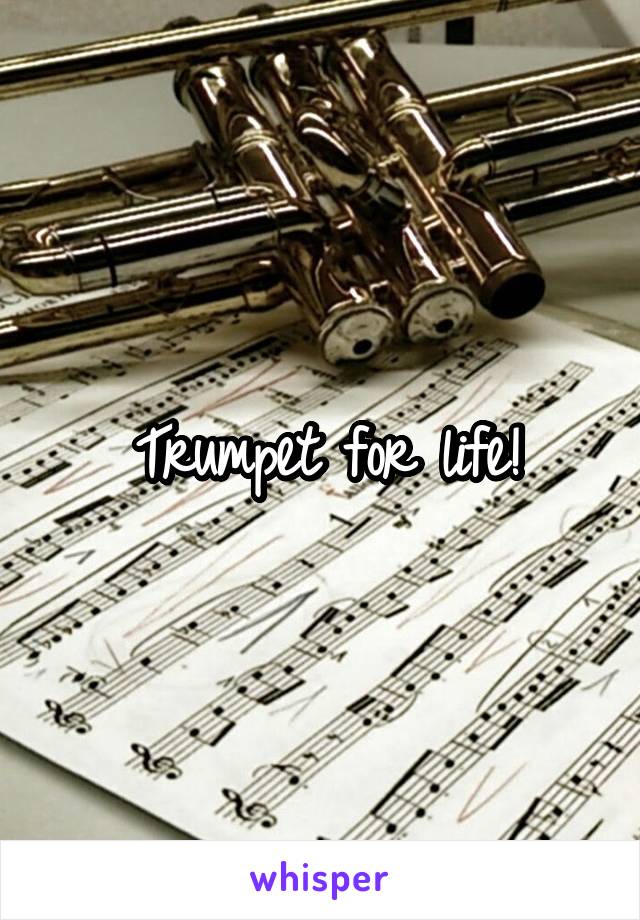 Trumpet for life!