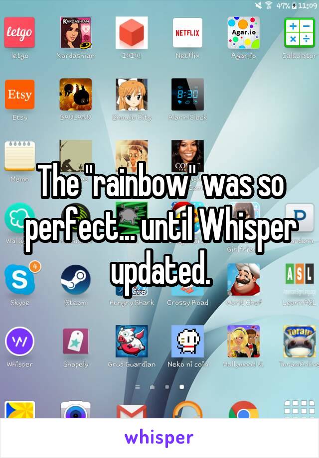 The "rainbow" was so perfect... until Whisper updated.