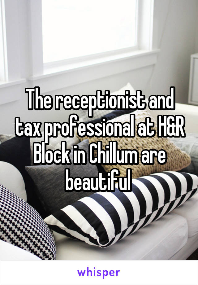The receptionist and tax professional at H&R Block in Chillum are beautiful 