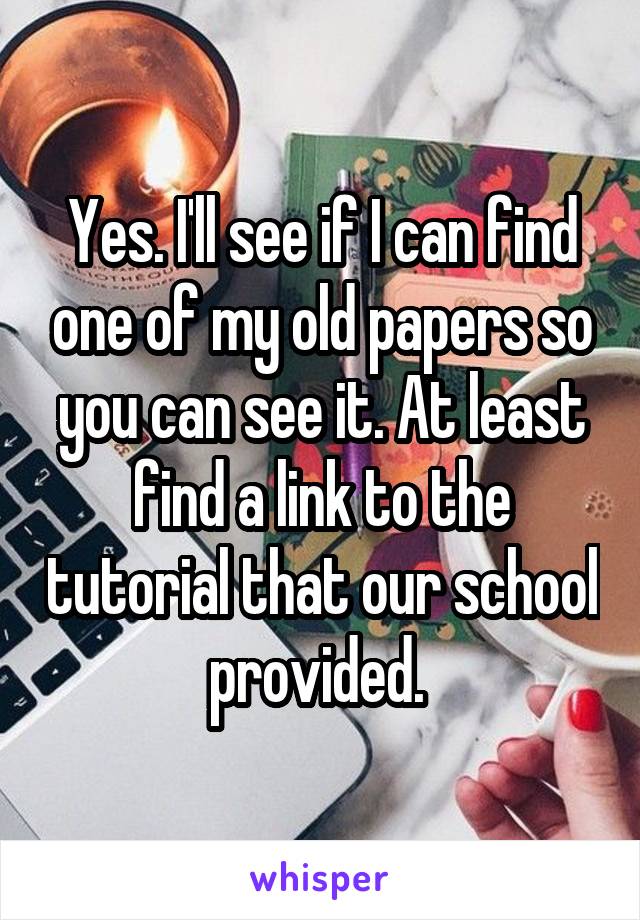Yes. I'll see if I can find one of my old papers so you can see it. At least find a link to the tutorial that our school provided. 