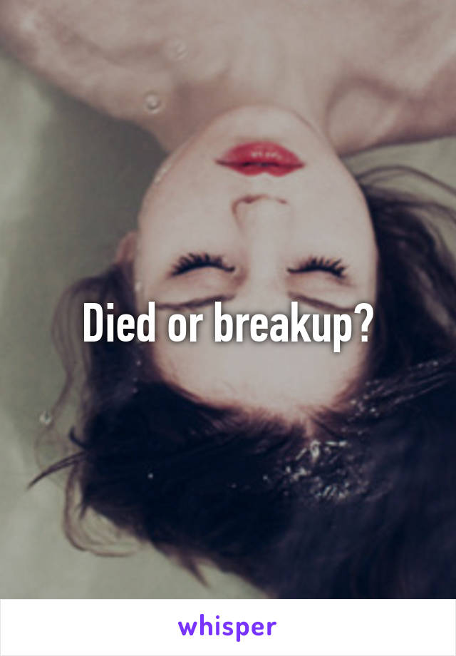 Died or breakup?