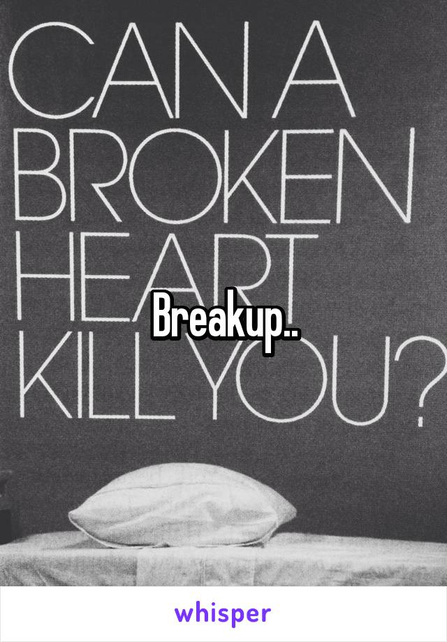 Breakup..