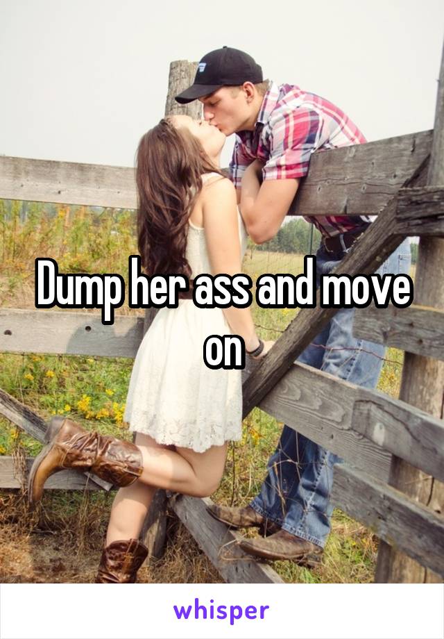 Dump her ass and move on