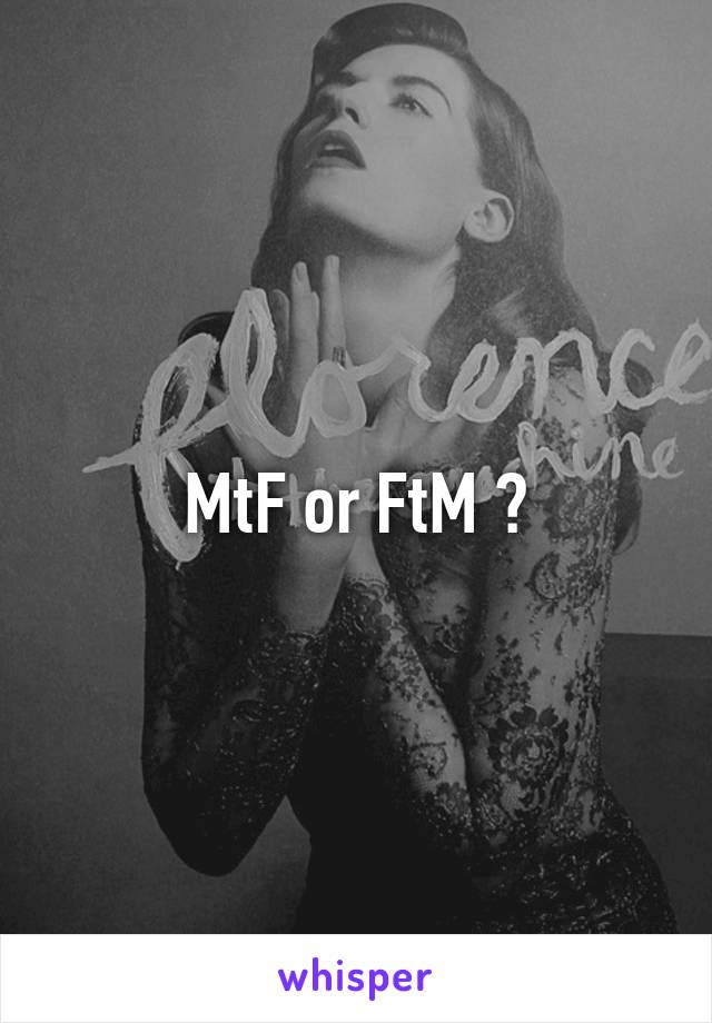 MtF or FtM ?