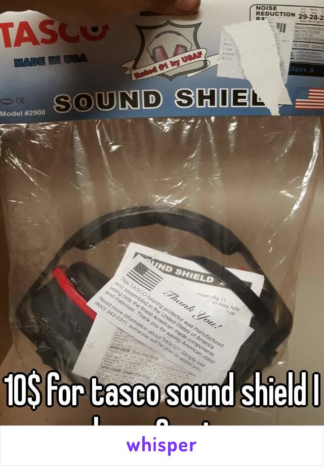 10$ for tasco sound shield I have 2 pairs
