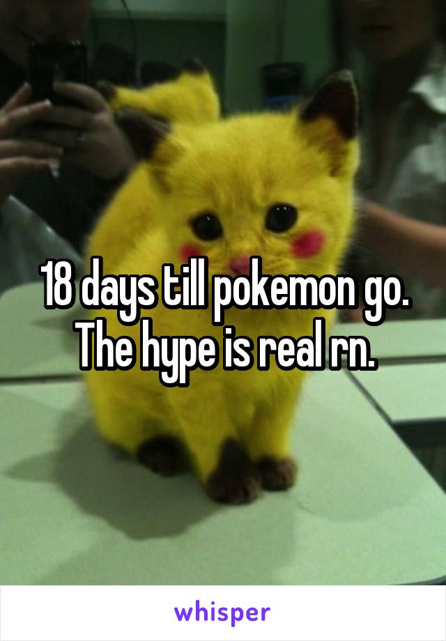 18 days till pokemon go. The hype is real rn.