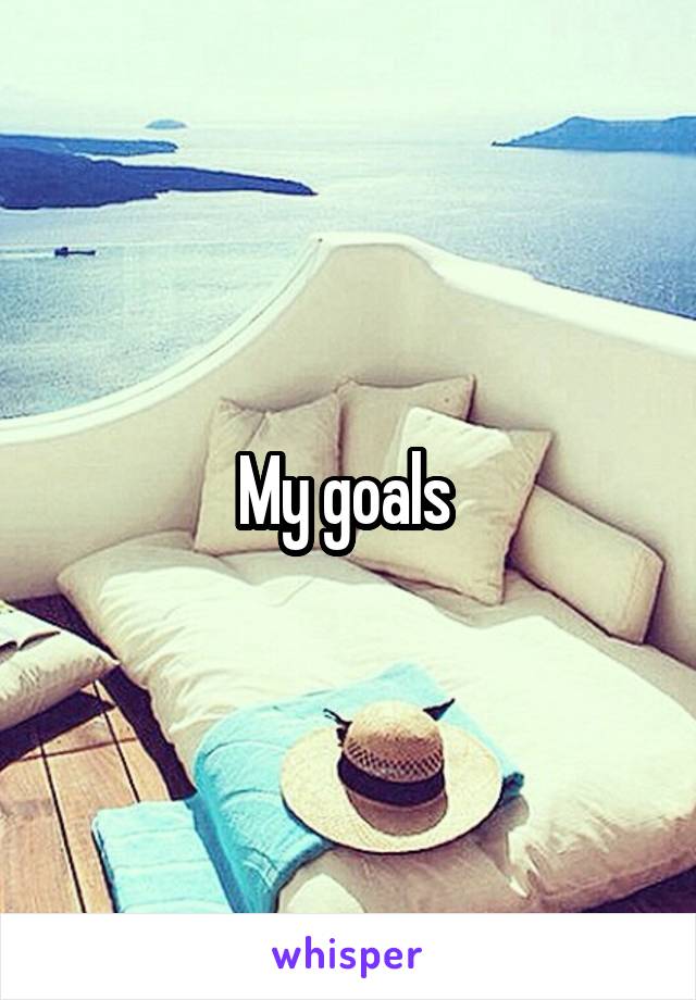 My goals 