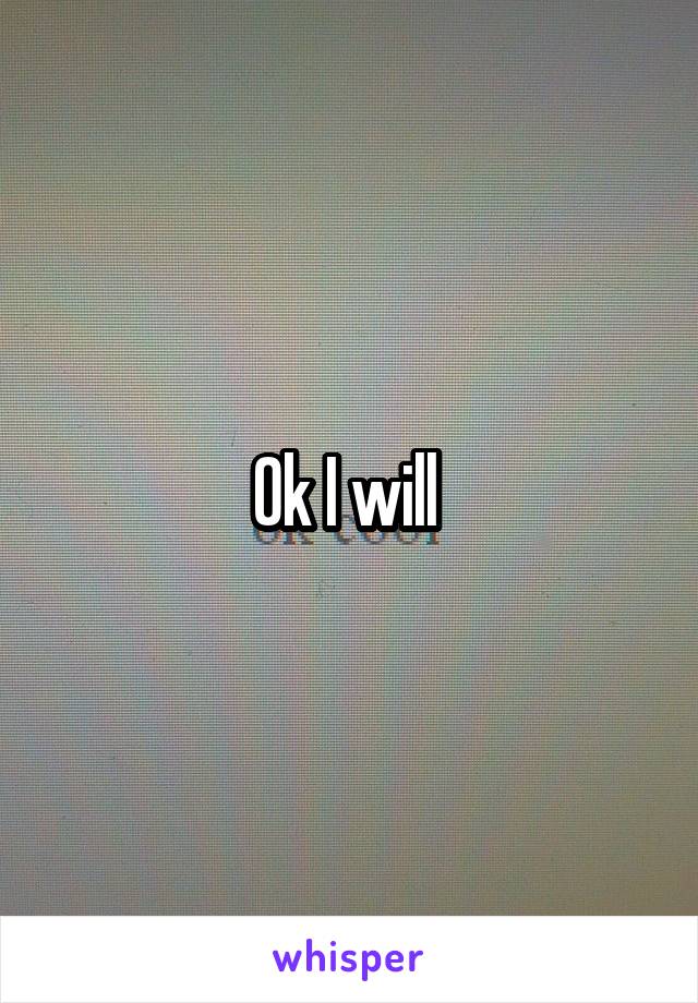 Ok I will 