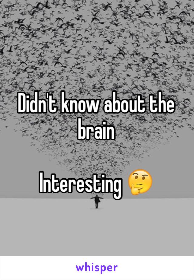 Didn't know about the brain

Interesting 🤔