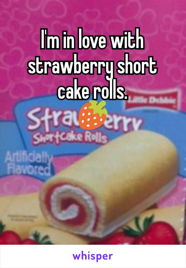 I'm in love with strawberry short cake rolls.
🍓
