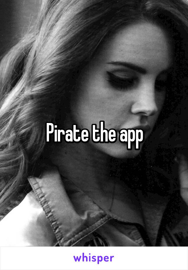 Pirate the app