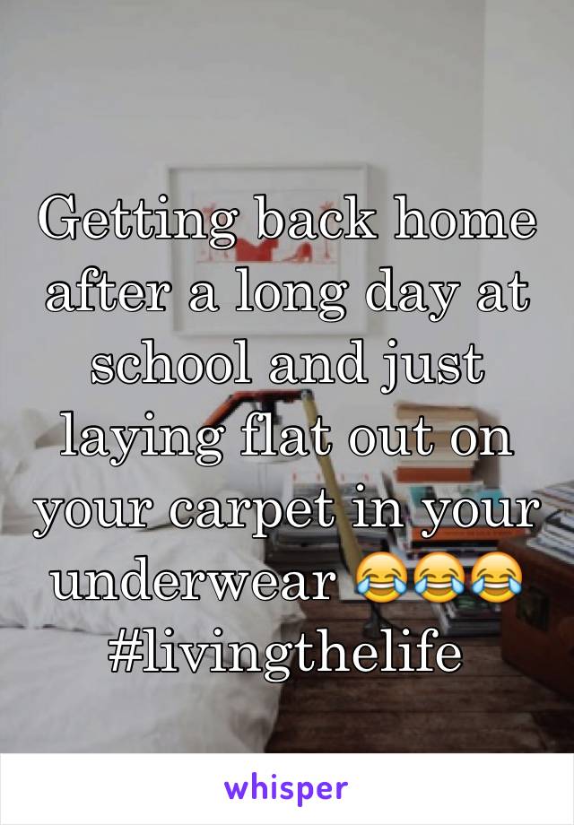 Getting back home after a long day at school and just laying flat out on your carpet in your underwear 😂😂😂 #livingthelife