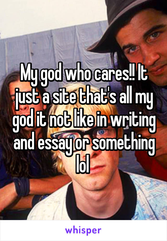My god who cares!! It just a site that's all my god it not like in writing and essay or something lol 