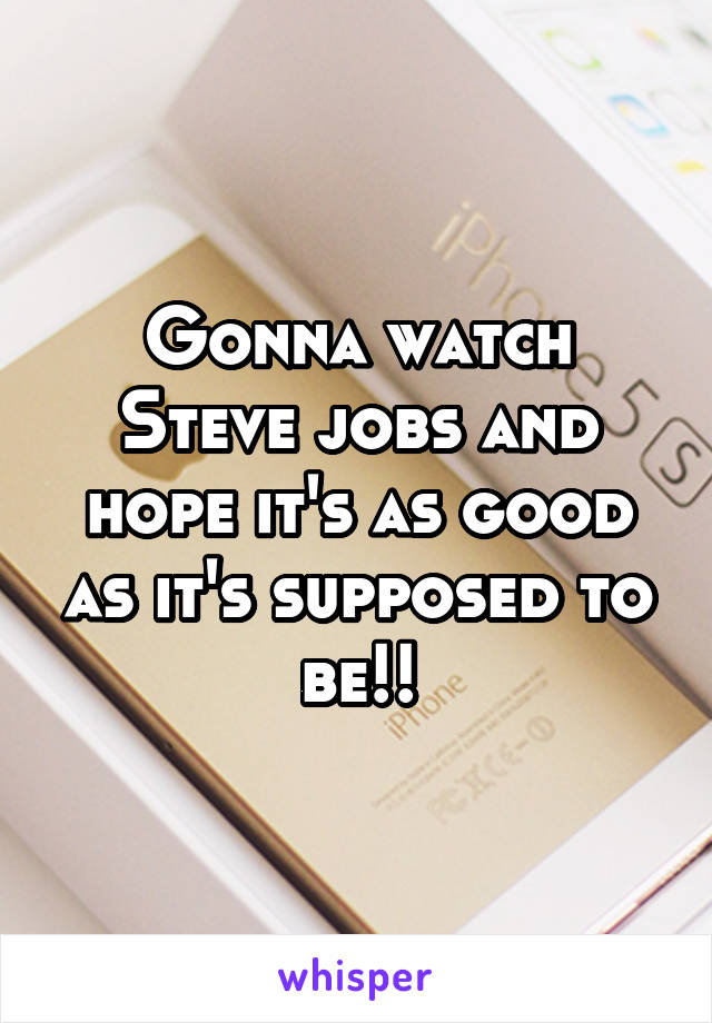 Gonna watch Steve jobs and hope it's as good as it's supposed to be!!