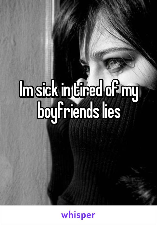 Im sick in tired of my boyfriends lies
