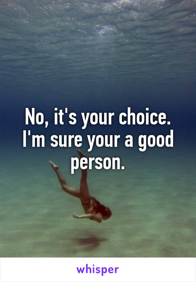 No, it's your choice. I'm sure your a good person.