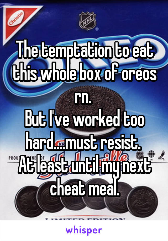 The temptation to eat this whole box of oreos rn. 
But I've worked too hard....must resist. 
At least until my next cheat meal.