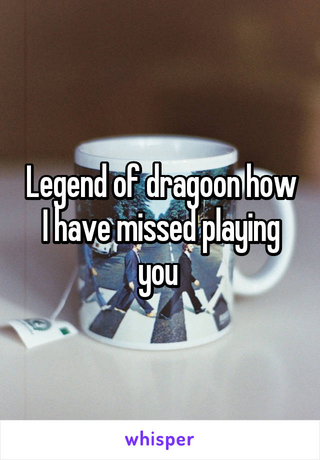 Legend of dragoon how I have missed playing you 